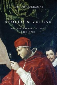 Apollo and Vulcan : The Art Markets in Italy, 1400-1700