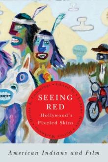 Seeing Red-Hollywood's Pixeled Skins : American Indians and Film