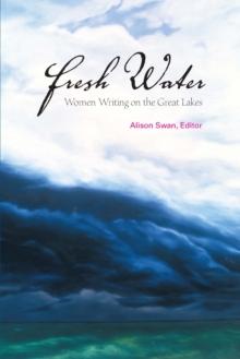 Fresh Water : Women Writing on the Great Lakes