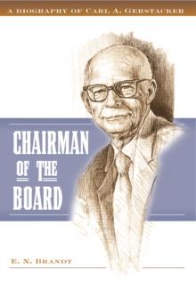 Chairman of the Board : A Biography of Carl A. Gerstacker