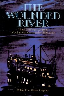 The Wounded River : The Civil War Letters of John Vance Lauderdale, M.D.