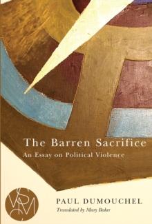 The Barren Sacrifice : An Essay on Political Violence