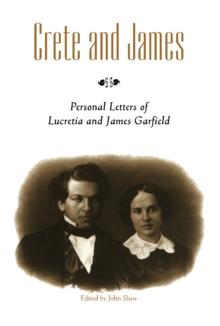 Crete and James : Personal Letters of Lucretia and James Garfield