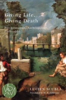 Giving Life, Giving Death : Psychoanalysis, Anthropology, Philosophy