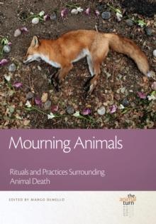 Mourning Animals : Rituals and Practices Surrounding Animal Death