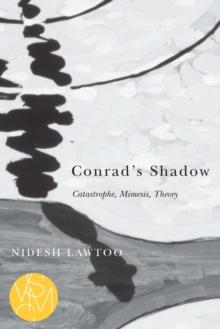 Conrad's Shadow : Catastrophe, Mimesis, Theory