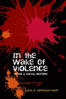 In the Wake of Violence : Image & Social Reform