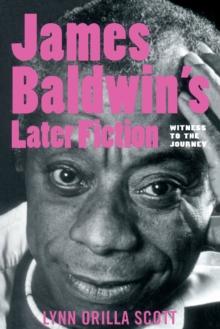 James Baldwin's Later Fiction : Witness to the Journey