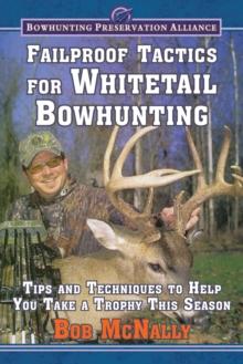 Failproof Tactics for Whitetail Bowhunting : Tips and Techniques to Help You Take a Trophy This Season