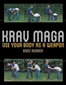 Krav Maga : Use Your Body as a Weapon