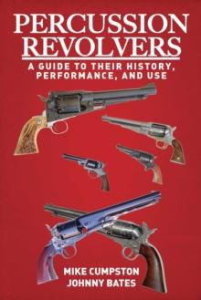 Percussion Revolvers : A Guide to Their History, Performance, and Use