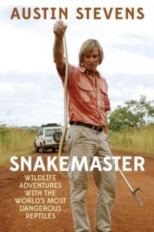 Snakemaster : Wildlife Adventures with the World?s Most Dangerous Reptiles