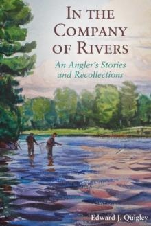 In the Company of Rivers : An Angler's Stories and Recollections