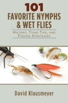 101 Favorite Nymphs and Wet Flies : History, Tying Tips, and Fishing Strategies