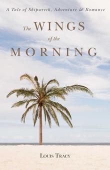 The Wings of the Morning : A Tale of Shipwreck, Adventure, and Romance