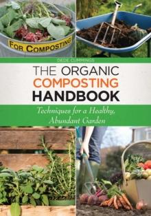 The Organic Composting Handbook : Techniques for a Healthy, Abundant Garden