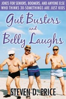 Gut Busters and Belly Laughs : Jokes for Seniors, Boomers, and Anyone Else Who Thinks 30-Somethings Are Just Kids