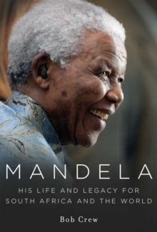 Mandela : His Life and Legacy for South Africa and the World