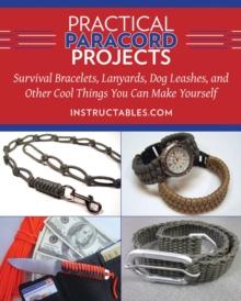 Practical Paracord Projects : Survival Bracelets, Lanyards, Dog Leashes, and Other Cool Things You Can Make Yourself