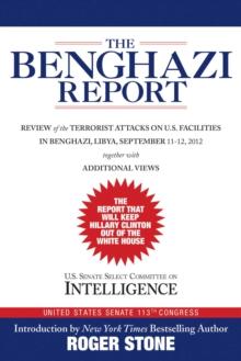 The Benghazi Report : Review of the Terrorist Attacks on U.S. Facilities in Benghazi, Libya, September 11-12, 2012