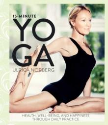 15-Minute Yoga : Health, Well-Being, and Happiness through Daily Practice