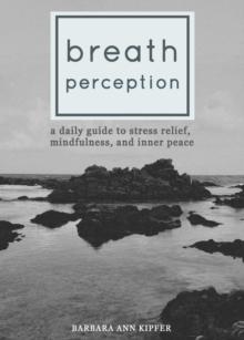 Breath Perception : A Daily Guide to Stress Relief, Mindfulness, and Inner Peace