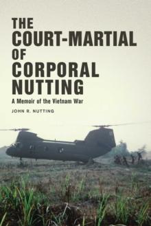 The Court-Martial of Corporal Nutting : A Memoir of the Vietnam War