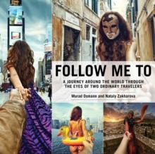 Follow Me To : A Journey around the World Through the Eyes of Two Ordinary Travelers