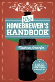 The Homebrewer's Handbook : An Illustrated Beginner?s Guide