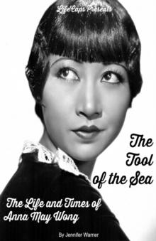 The Tool of the Sea : The Life and Times of Anna May Wong