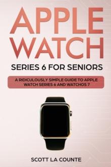 Apple Watch Series 6 For Seniors : A Ridiculously Simple Guide To Apple Watch Series 6 and WatchOS 7