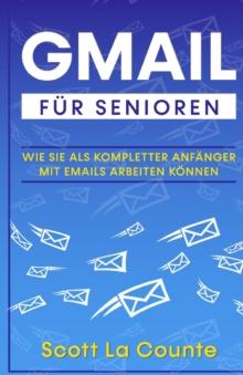 Gmail F?r Senioren : Wie Sie Als Kompletter Anf?nger Mit Emails Arbeiten K?nnen