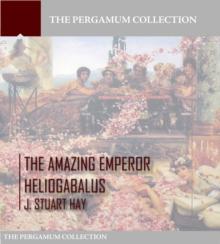 The Amazing Emperor Heliogabalus