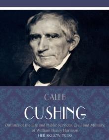 Outlines of the Life and Public Services, Civil and Military, of William Henry Harrison