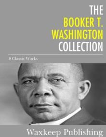 The Booker T. Washington Collection : 8 Classic Works