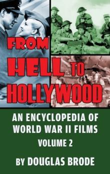 From Hell To Hollywood : An Encyclopedia of World War II Films Volume 2 (hardback)