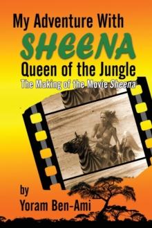 My Adventure With Sheena, Queen of the Jungle : The Making of the Movie Sheena