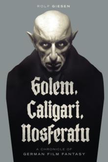 Golem, Caligari, Nosferatu - A Chronicle of German Film Fantasy