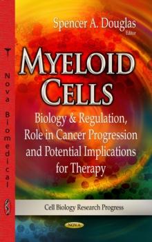 Myeloid Cells : Biology & Regulation, Role in Cancer Progression and Potential Implications for Therapy