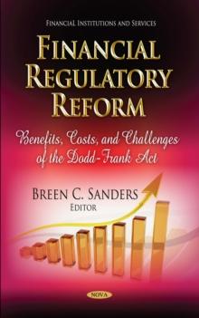 Financial Regulatory Reform : Benefits, Costs, and Challenges of the Dodd-Frank Act