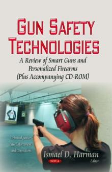 Gun Safety Technologies : A Review of Smart Guns and Personalized Firearms (Plus Accompanying CD-ROM)