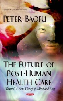 The Future of Post-Human Health Care : Towards a New Theory of Mind and Body