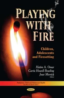 Playing with Fire : Children, Adolescents and Firesetting