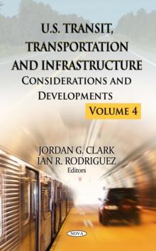 U.S. Transit, Transportation and Infrastructure : Considerations and Developments. Volume 4