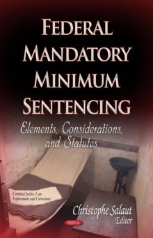 Federal Mandatory Minimum Sentencing : Elements, Considerations, and Statutes