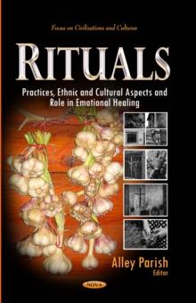 Rituals : Practices, Ethnic and Cultural Aspects and Role in Emotional Healing