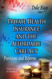 Private Health Insurance and the Affordable Care Act : Provisions and Reforms