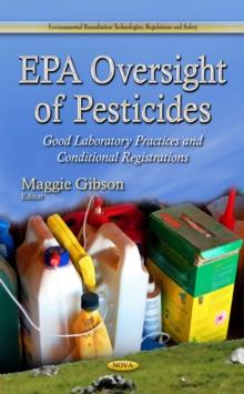 EPA Oversight of Pesticides : Good Laboratory Practices and Conditional Registrations