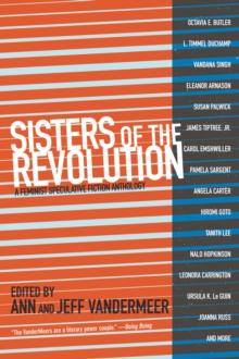 Sisters Of The Revolution : A Femimist Speculative Fiction Anthology