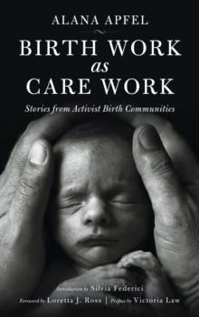 Birth Work As Care Work : Stories from Activist Birth Communities